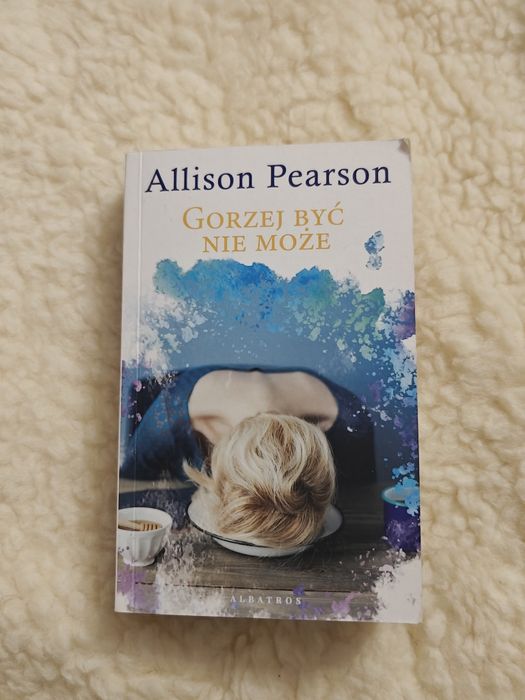 Gorzej być nie może Allison Pearson