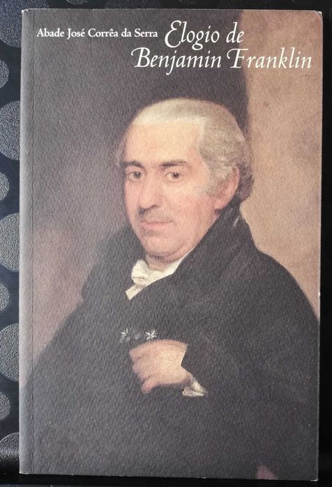 Elogio de Benjamin Franklin - Abade José Corrêa da Serra/José Correia da Serra
