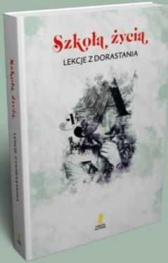 Szkoła życia. Lekcje z dorastania praca zbiorowa