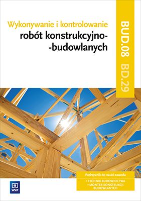 Wykonywanie I Kontrolowanie Robót Konstrukcyjno-Budowlanych. Kwalifikacja Bud. 08/Bd. 29. Podręcznik Do Nauki Zawodu Technik Budownictwa. Nowy Produkt