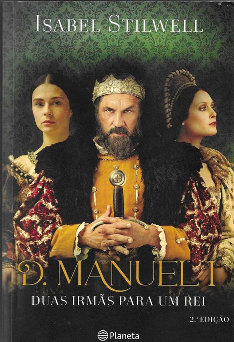 D. Manuel I: Duas Irmãs Para Um Rei