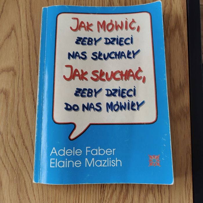 Jak mówić, żeby dzieci nas słuchały. Jak słuchać, żeby dzieci ...