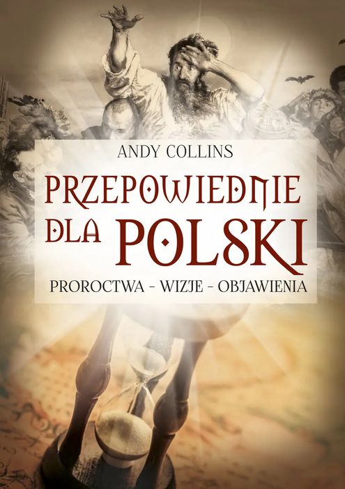 Przepowiednie dla Polski. Proroctwa - wizje - objawienia wyd. 3