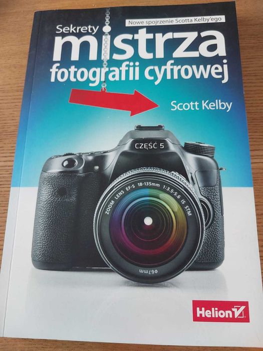 Sekrety mistrza fotografii cyfrowej. Nowe spojrzenie Scotta Kelby'ego