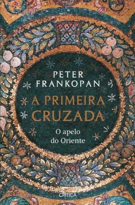Livro A Primeira Cruzada - O apelo do Oriente de Peter Frankopan [Portes Grátis]