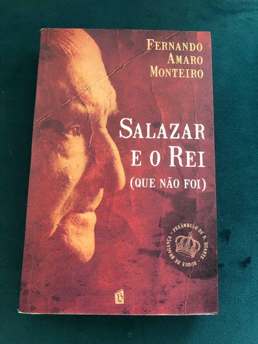 Fernando Amaro Monteiro - Salazar e o rei (Que não foi) - LIVRO