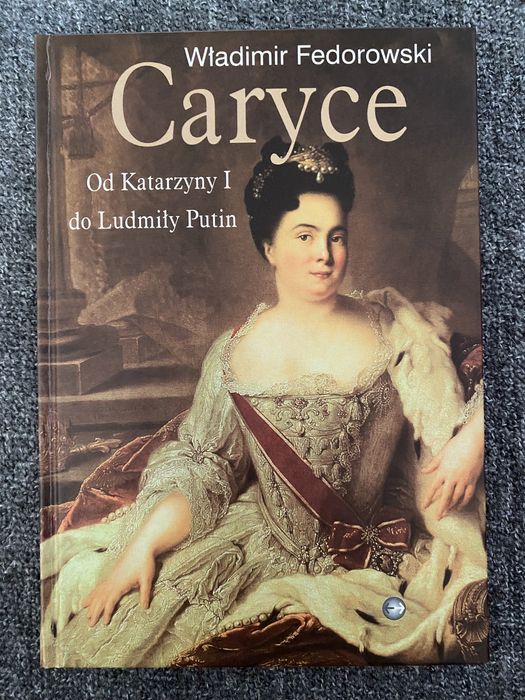 W. Fedorowski - Carycę. Od Katarzyny I do Ludmiły Putin.