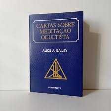 " Cartas Sobre MEDITAÇÃO OCULTISTA " Alice A. Bailey
