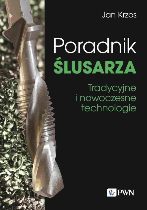 Poradnik ślusarza. Tradycyjne i nowoczesne. Wydawnictwo Naukowe PWN