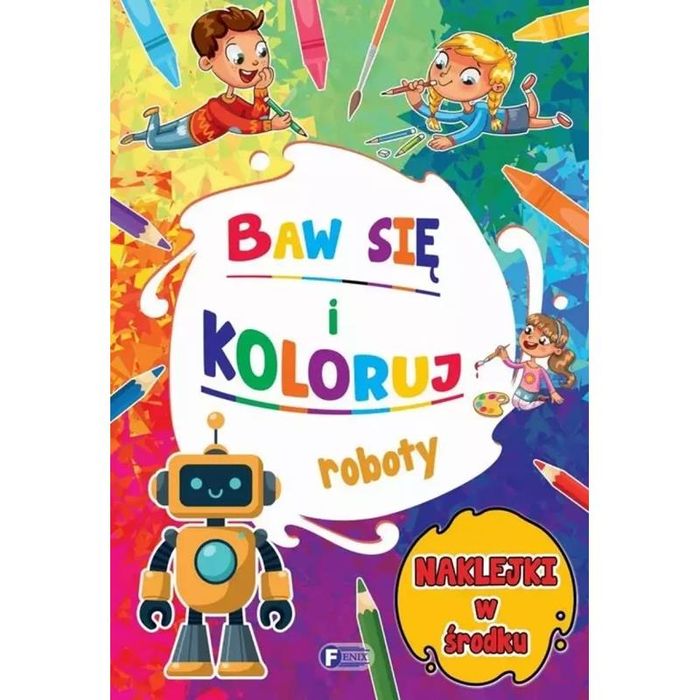 Baw się i Koloruj. Roboty + 24 Naklejki Malowanki Kolorowanki