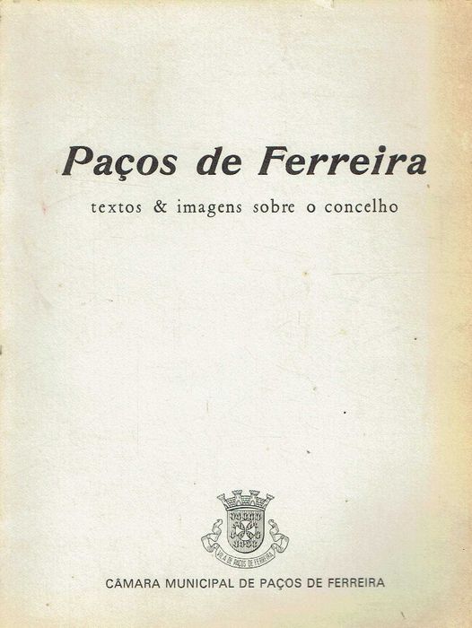 751

Paços de Ferreira : textos & imagens sobre o concelho