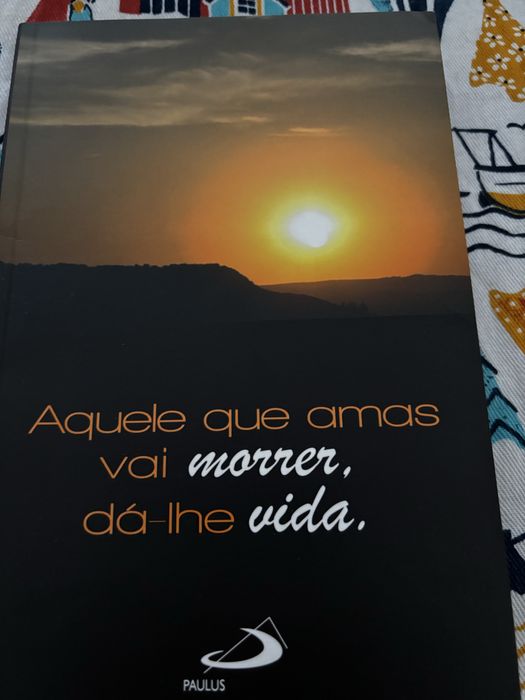 Aquele que amas vai morrer, dá-lhe vida