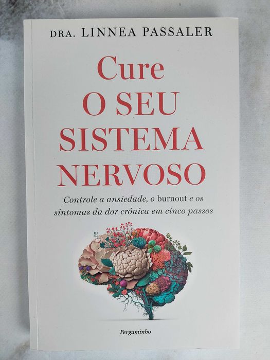 Novo - Cure o seu Sistema Nervoso Controle a ansiedade, o burnout e os sintomas da dor crónica em cinco passos de Dra. Linnea Passaler