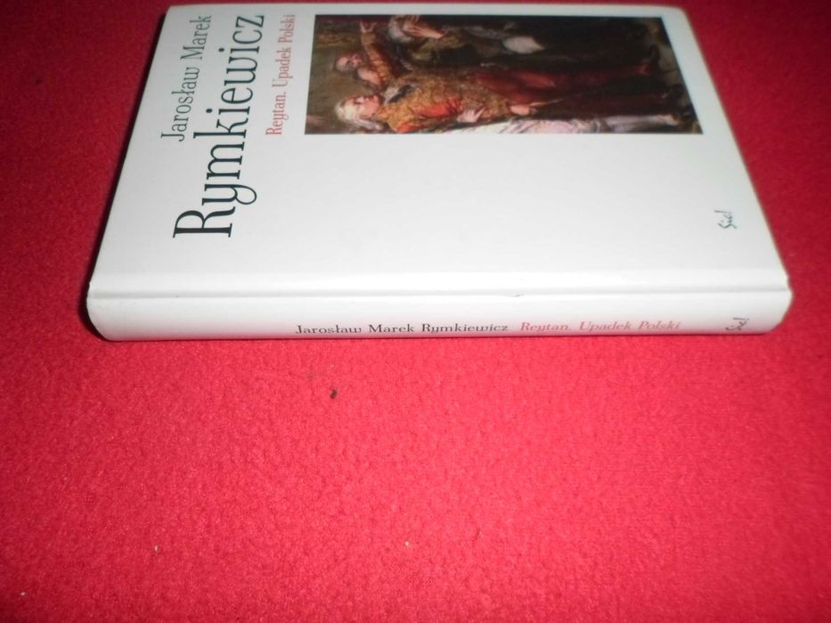 Jarosław Marek Rymkiewicz - Reytan. Upadek Polski