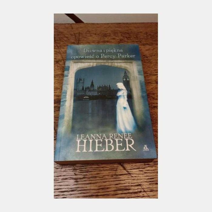 Dziwna i piękna opowieść o Percy Parker. L. R. Hieber