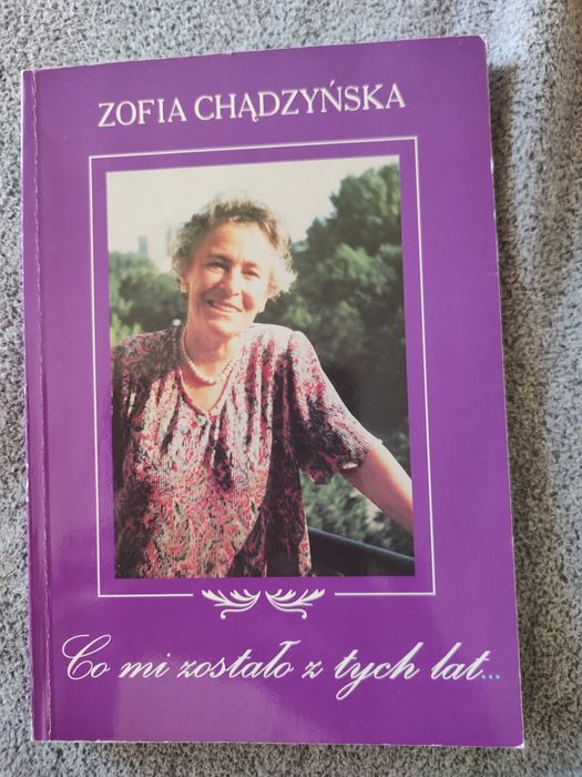 Co mi zostało z tych lat? Zofia Chądzyńska