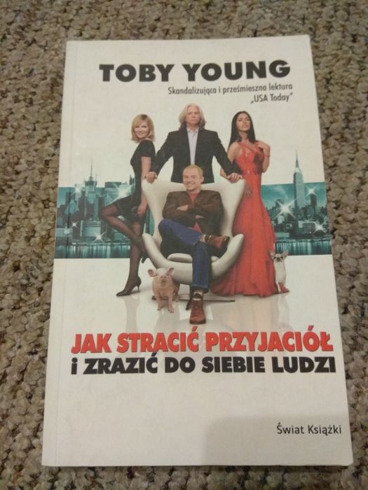 Jak stracić przyjaciół i zrazić do siebie ludzi - Toby Young