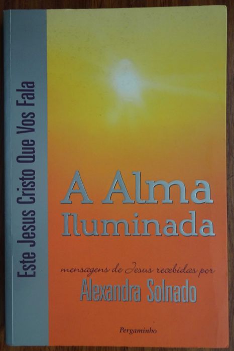 A Alma Iluminada (Mensagens de Jesus) de Alexandra Solnado