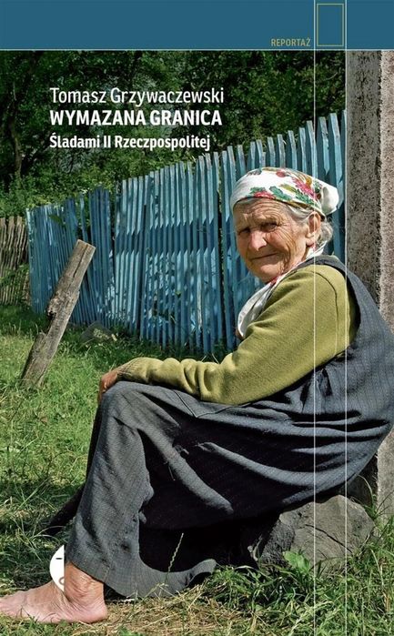 Wymazana granica. Śladami II Rzeczpospolitej w.2 Czarne Tomasz