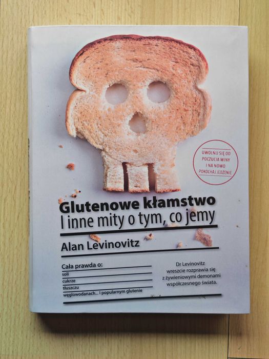 Glutenowe kłamstwo. I inne mity o tym, co jemy