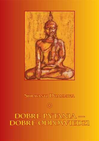 Dobre pytania — dobre odpowiedzi - Shravasti Dhammika - ZA DARMO!