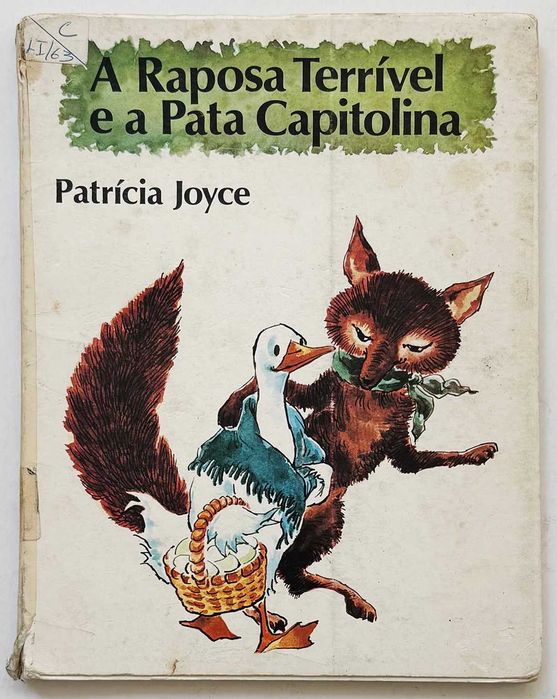 1981_Patrícia Joyce, A RAPOSA TERRÍVEL E A PATA CAPITOLINA. Capa e ilustrações de Júlio Gil. Em muito bom estado geral.