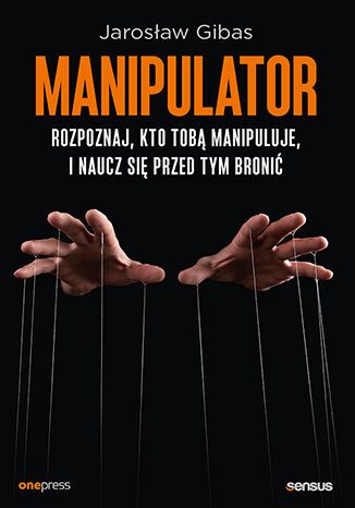 Manipulator. Rozpoznaj, Kto Tobą Manipuluje, I Naucz Się Przed Tym Bronić. Nowy Produkt
