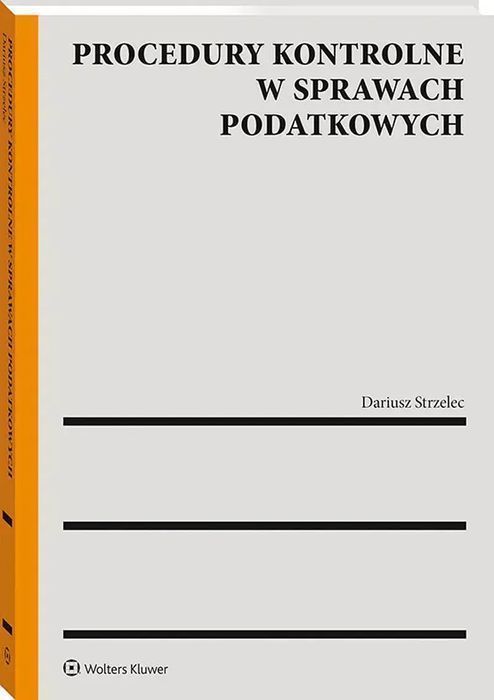 Procedury kontrolne w sprawach podatkowych. Wolters Kluwer
