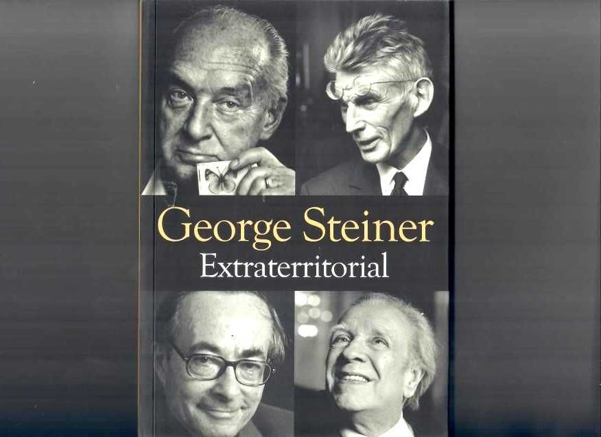 GEORGE STEINER «Extraterritorial» Em Torno da Literatura e da Revolução da Linguagem