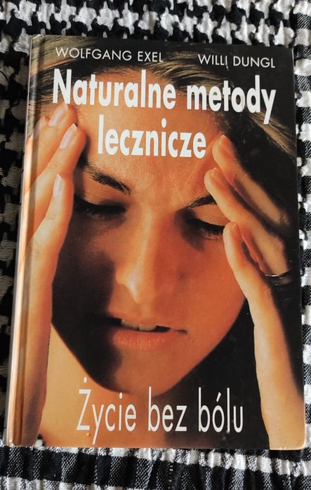 Wolfgang Excel/Willi Dungl-Naturalne metody lecznicze. Życie bez bólu