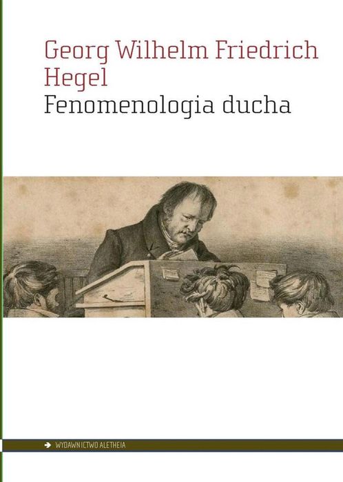 Fenomenologia ducha Aletheia Georg Wilhelm Friedrich Hegel Rok wydania