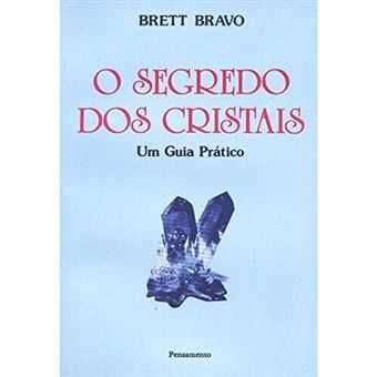 Segredo dos Cristais: Um Guia Prático, Brett Bravo