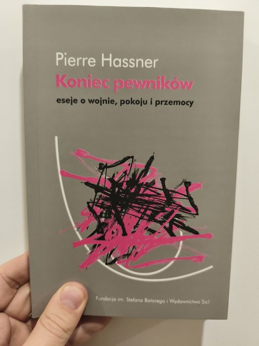 Pierre Hassner, Koniec pewników. Esej o wojnie, pokoju i przemocy