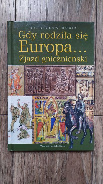 Gdy rodziła się Europa... Zjazd gnieźnieński. S. Rosik