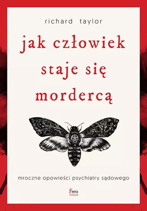 Jak człowiek staje się mordercą. Mroczne opowieści psychiatry sądowego w.3. Feeria
