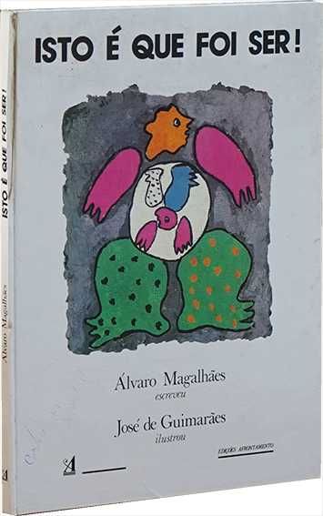 Isto é que foi ser - Álvaro Magalhães ilustração José Guimarães
