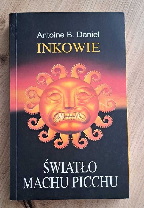 Antoine B. Daniel “Inkowie. Światło Machu Picchu”