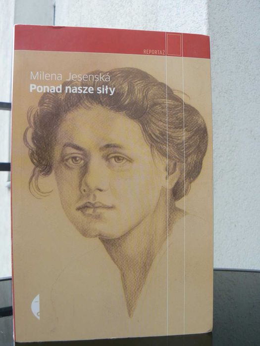 Milena Jesenská – „Ponad nasze siły. Czesi, Żydzi i Niemcy” | Wydanie II, 2009 | Czarne