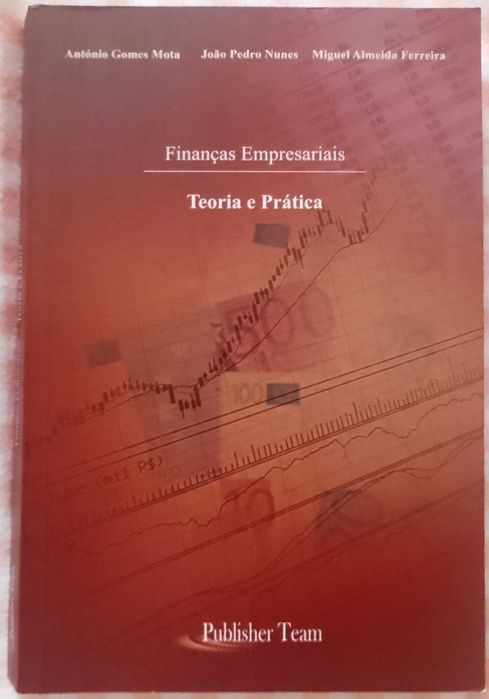 Finanças empresariais - Teoria e Prática, António Gomes Mota et alii