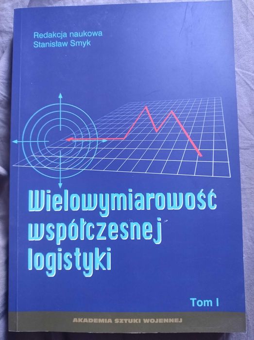 Wielowymiarowość współczesnej logistyki tom I