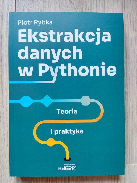 Ekstrakcja danych w Pythonie. Teoria i praktyka – Piotr Rybka | NOWA