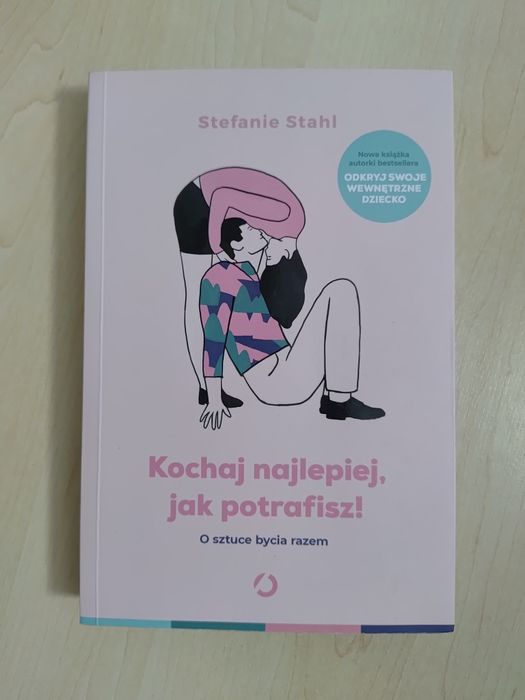 Kochaj najlepiej, jak potrafisz. O sztuce bycia razem