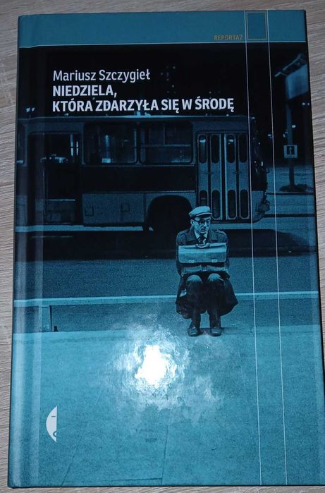 Niedziela, która zdarzyła się we środę - Mariusz Szczygieł