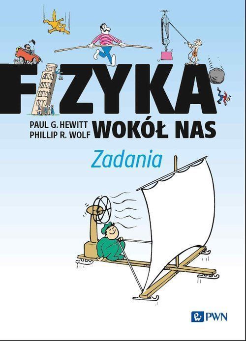 Fizyka Wokół Nas. Zadania Hewitt Paul G., Wolf Phillip R.