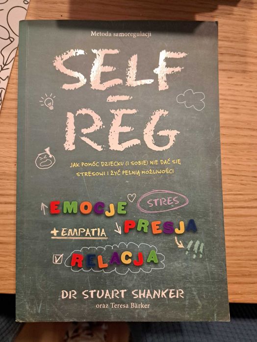 "SELF REG" Metoda samoregulacji Stuart Shanker - Poradnik dla rodziców