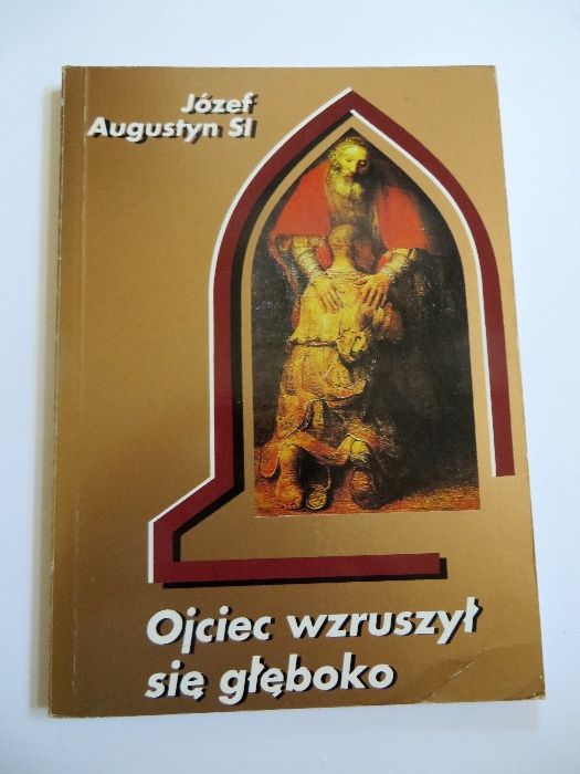 Ojciec wzruszył się głęboko - Józef Augustyn SI