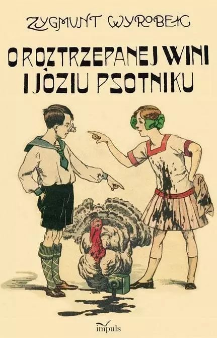 O Roztrzepanej Wini I Józiu Psotniku Zygmunt Wyrobek