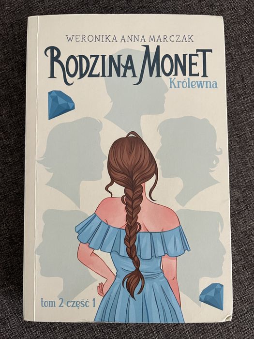 "Królewna. Rodzina Monet. Tom 2. Cześć 1" - Weronika Anna Marczak