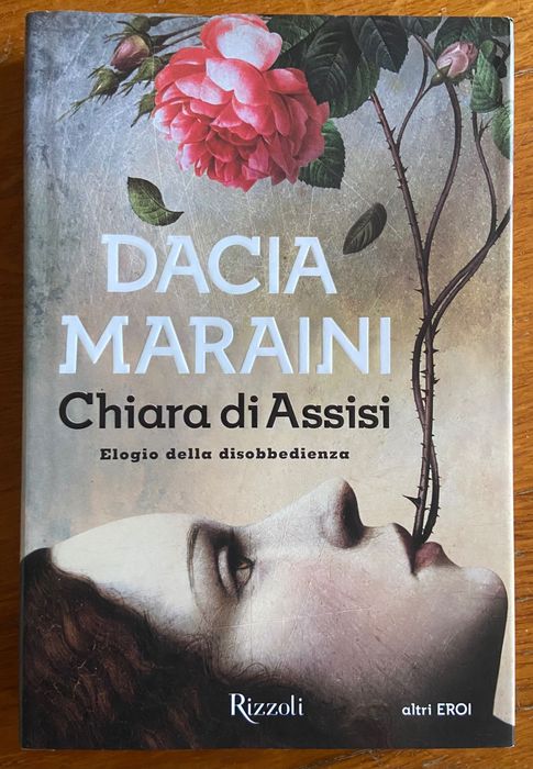 Chiara di Assisi: Elogio della disobbedienza de Dacia Maraini