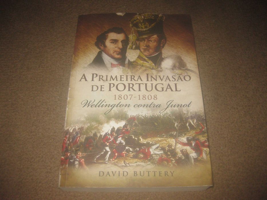 "A Primeira Invasão de Portugal 1807/1808: Wellington contra Junot"